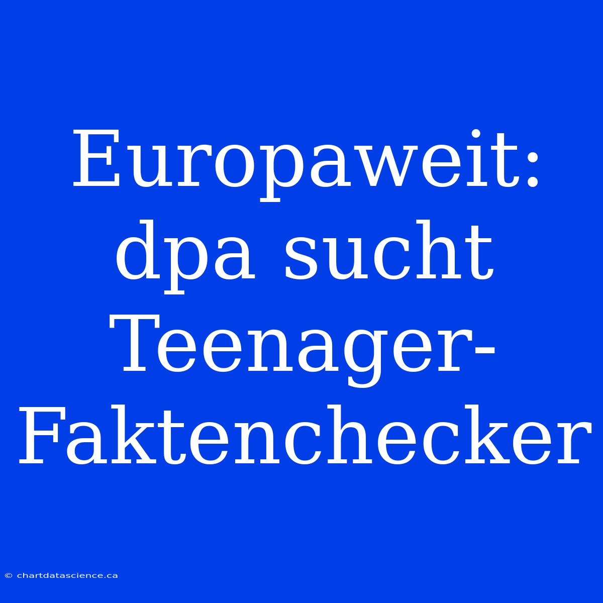 Europaweit: Dpa Sucht Teenager-Faktenchecker