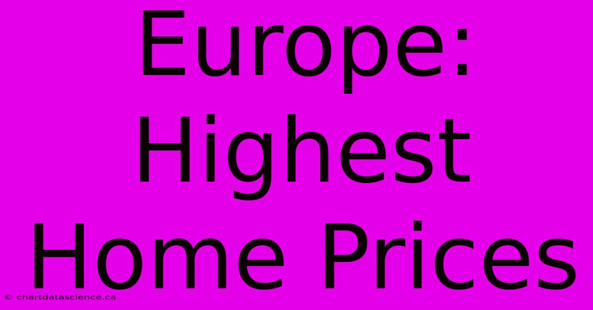 Europe: Highest Home Prices