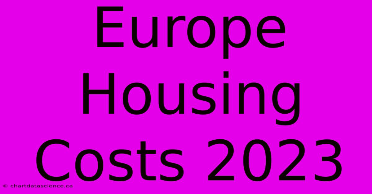 Europe Housing Costs 2023