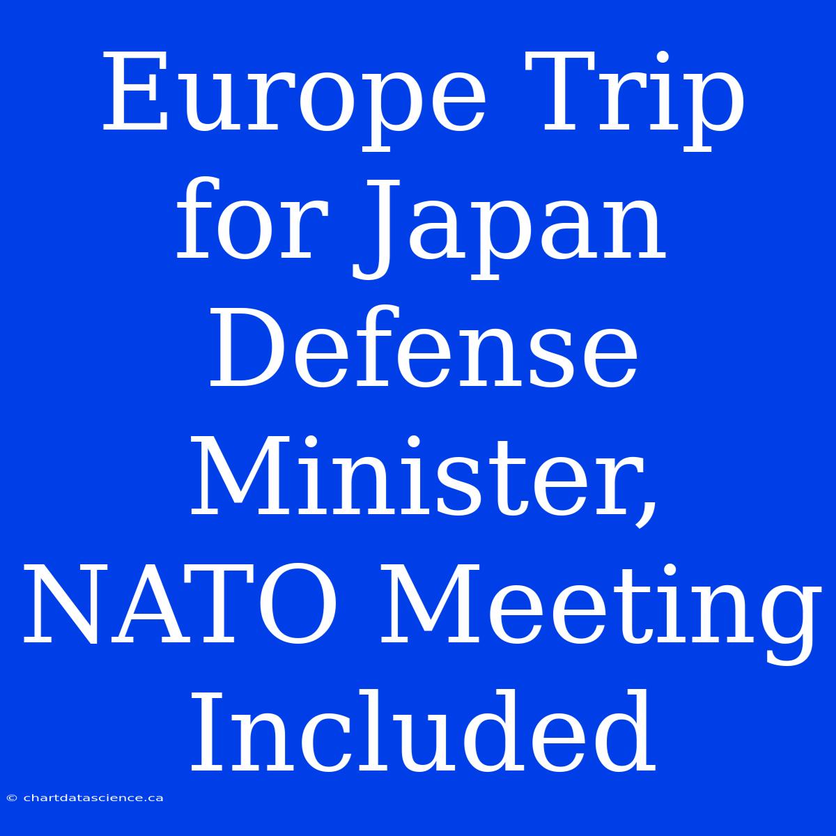 Europe Trip For Japan Defense Minister, NATO Meeting Included