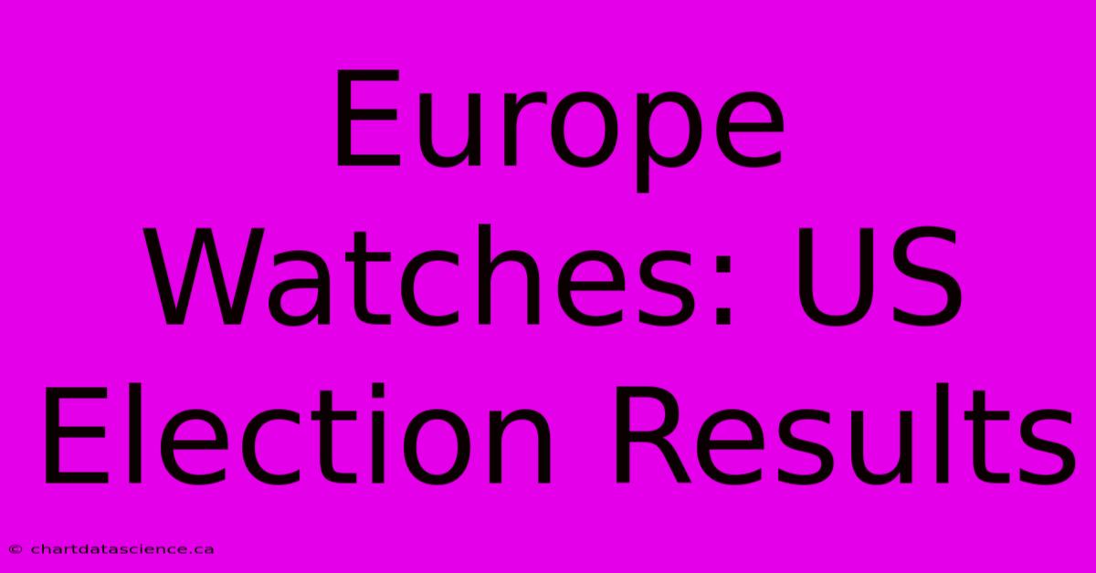 Europe Watches: US Election Results 