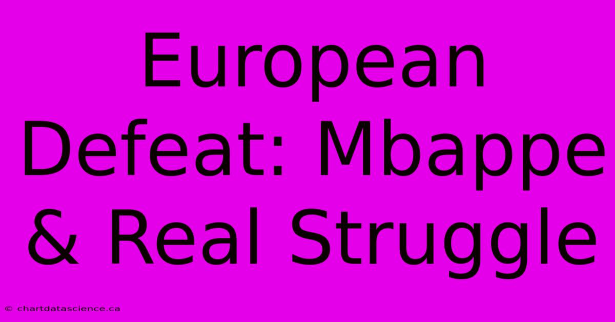 European Defeat: Mbappe & Real Struggle