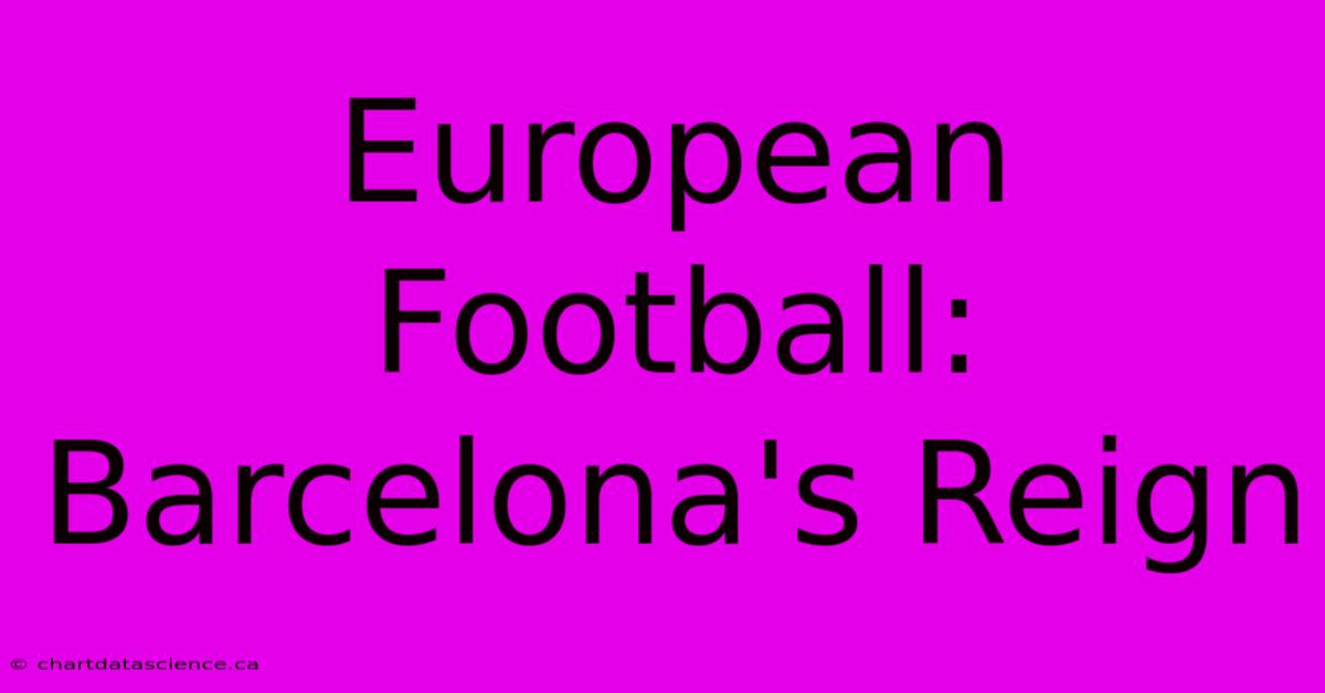 European Football: Barcelona's Reign