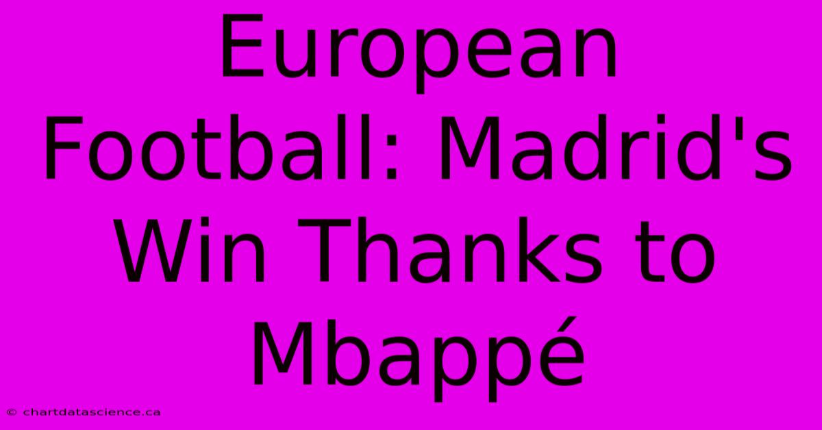 European Football: Madrid's Win Thanks To Mbappé