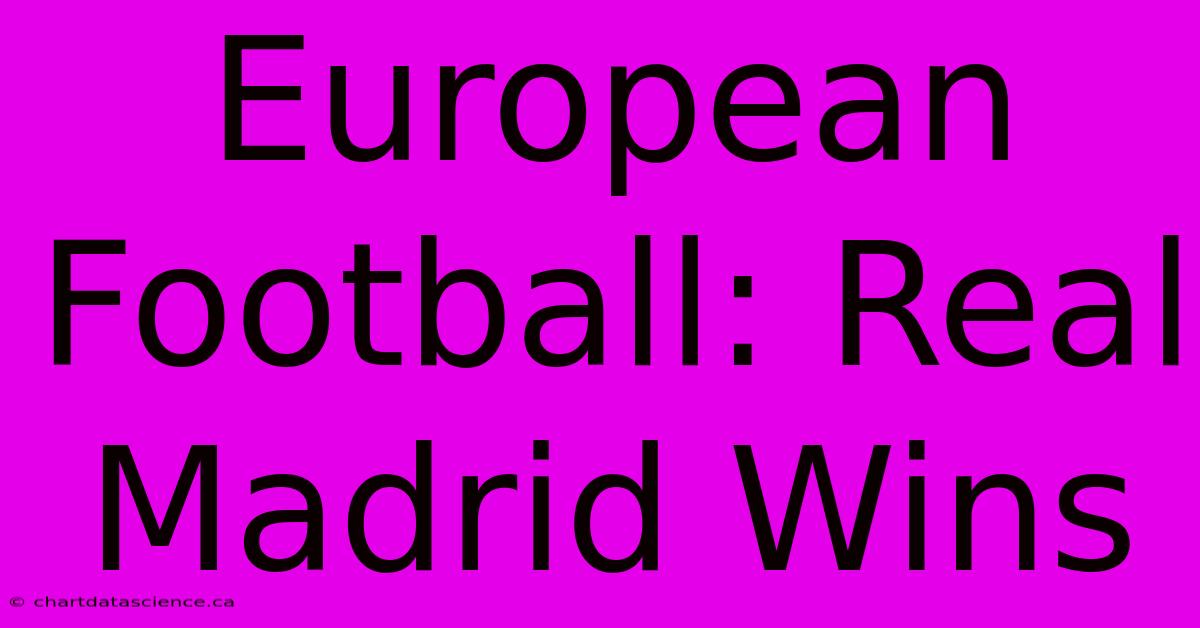 European Football: Real Madrid Wins