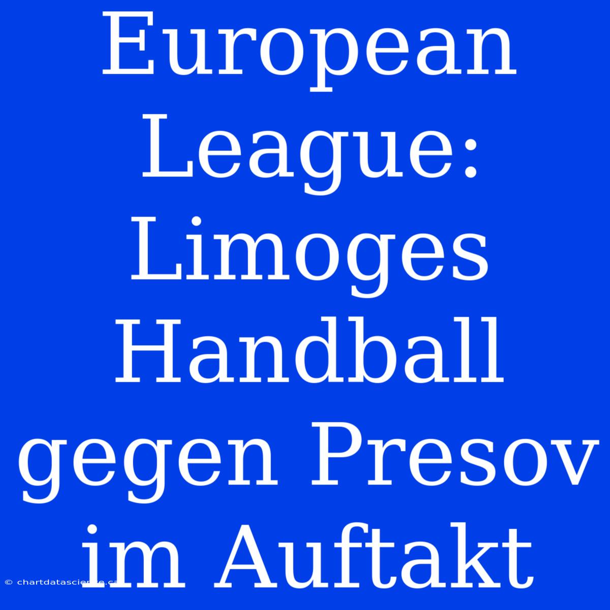 European League: Limoges Handball Gegen Presov Im Auftakt