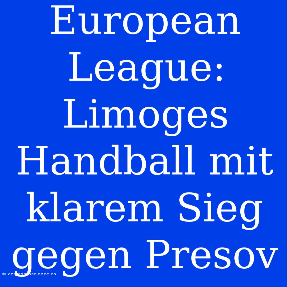 European League: Limoges Handball Mit Klarem Sieg Gegen Presov