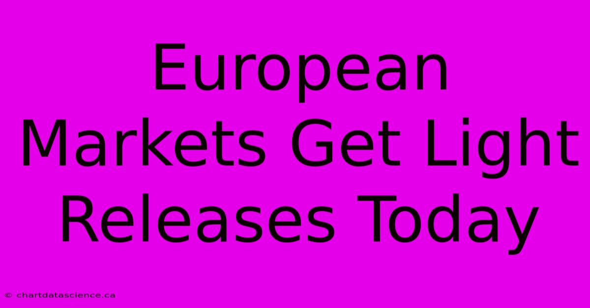 European Markets Get Light Releases Today 