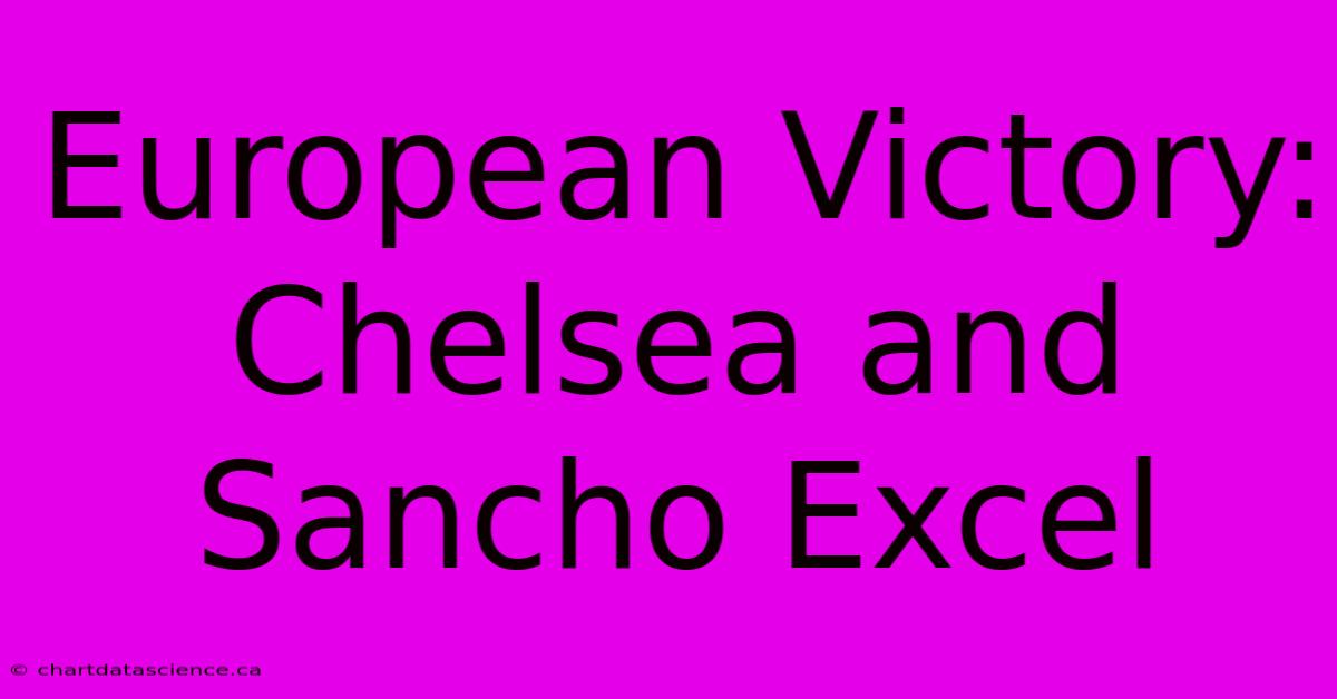 European Victory: Chelsea And Sancho Excel