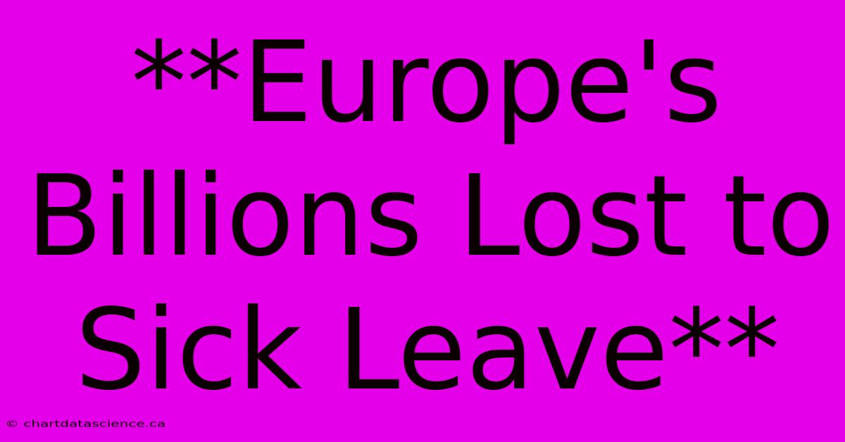 **Europe's Billions Lost To Sick Leave**