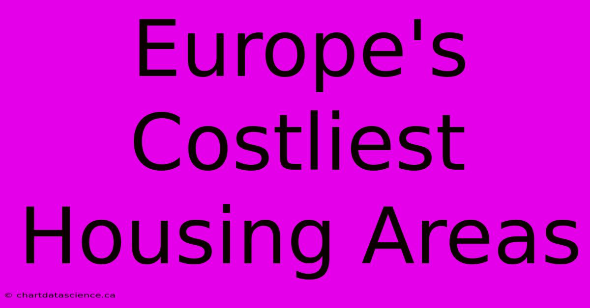 Europe's Costliest Housing Areas