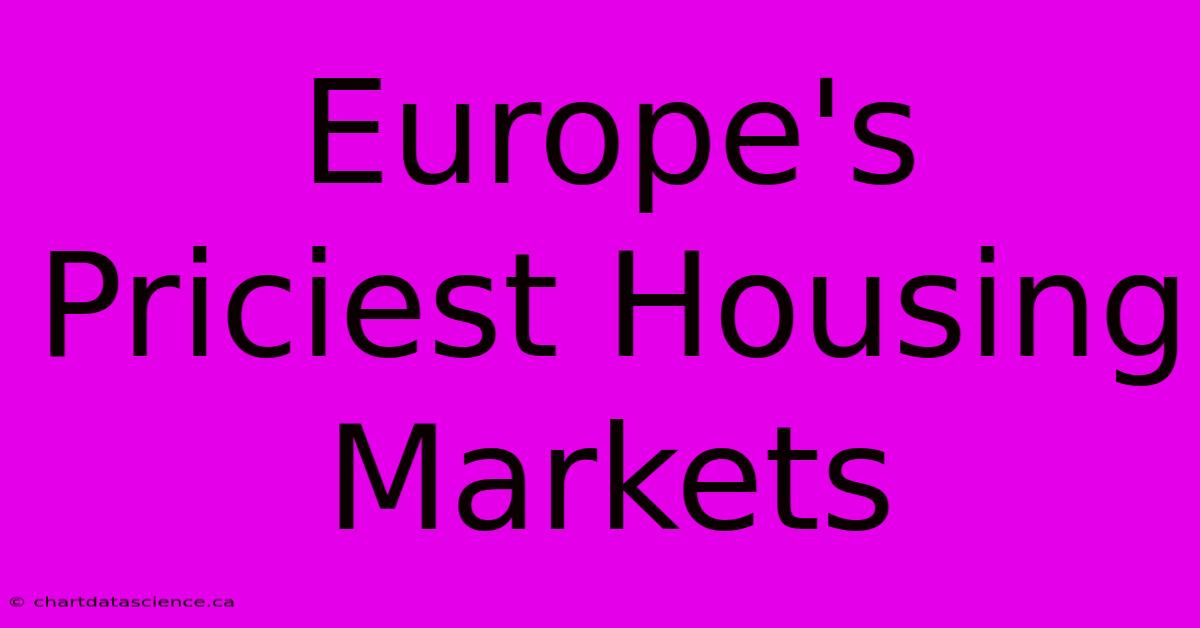 Europe's Priciest Housing Markets