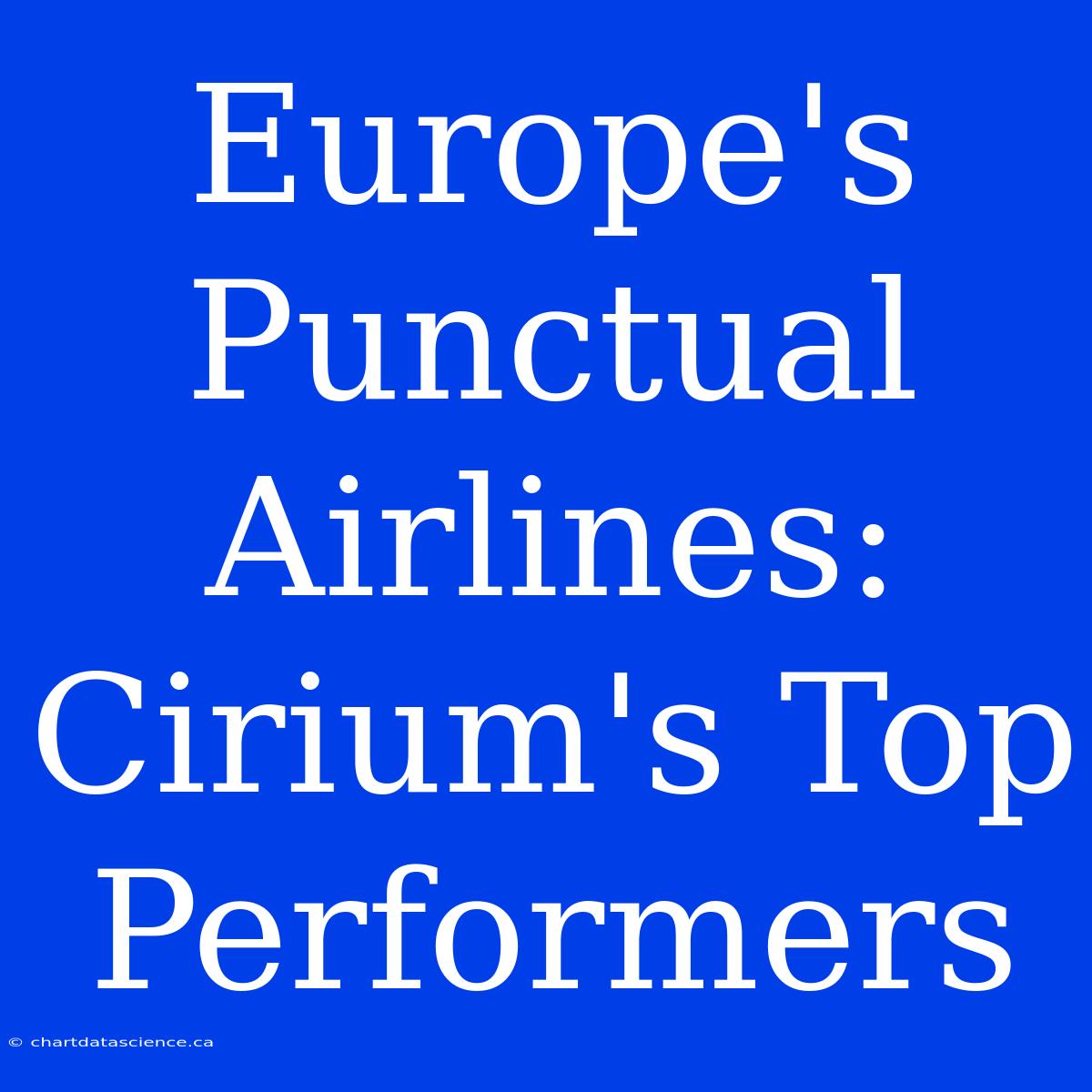 Europe's Punctual Airlines: Cirium's Top Performers