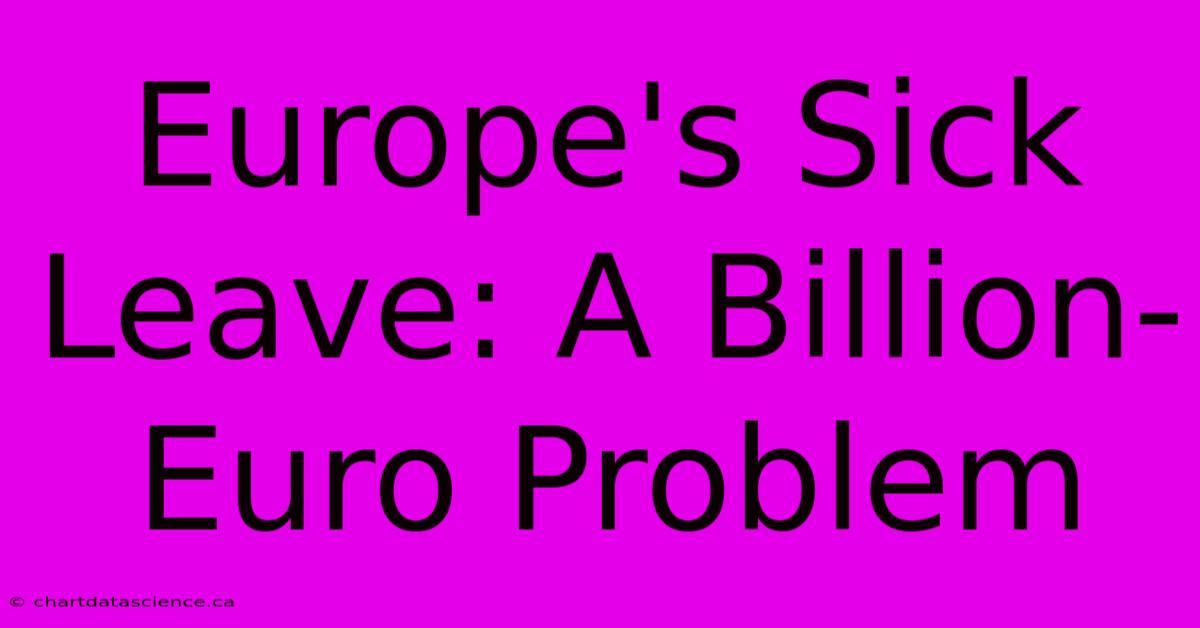 Europe's Sick Leave: A Billion-Euro Problem