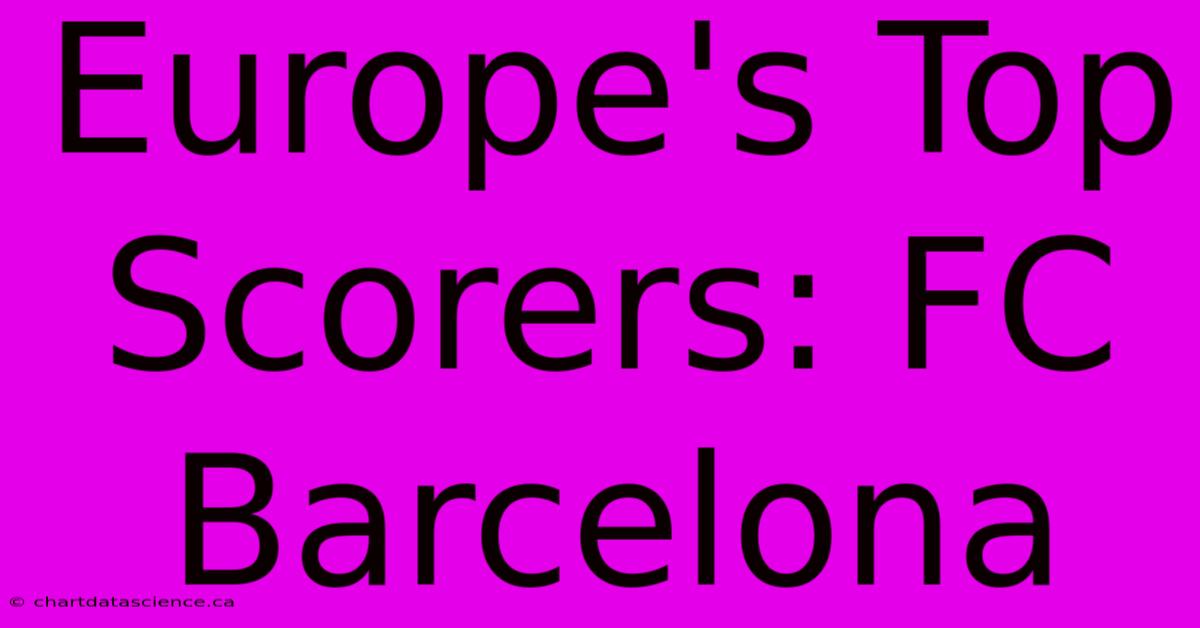 Europe's Top Scorers: FC Barcelona