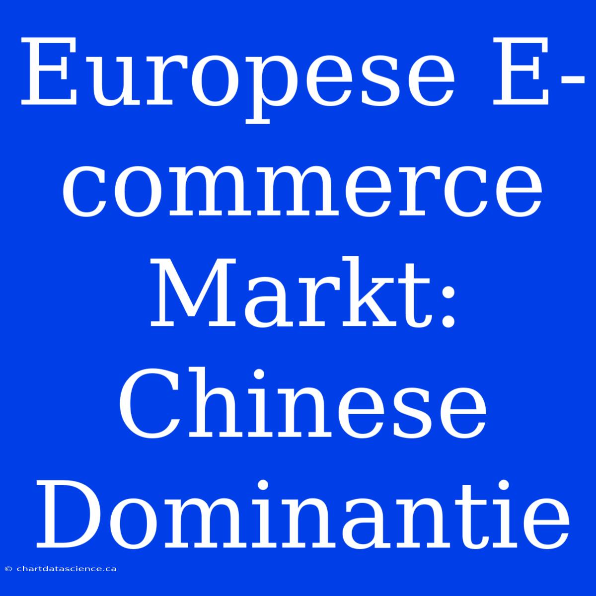 Europese E-commerce Markt: Chinese Dominantie