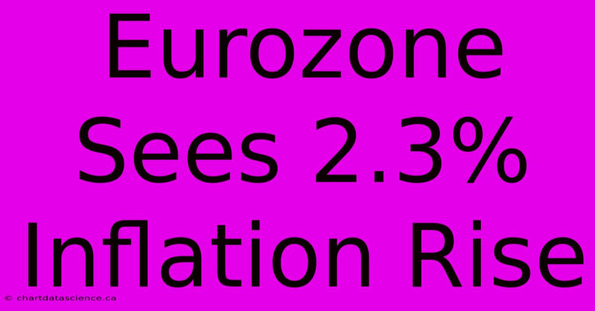 Eurozone Sees 2.3% Inflation Rise