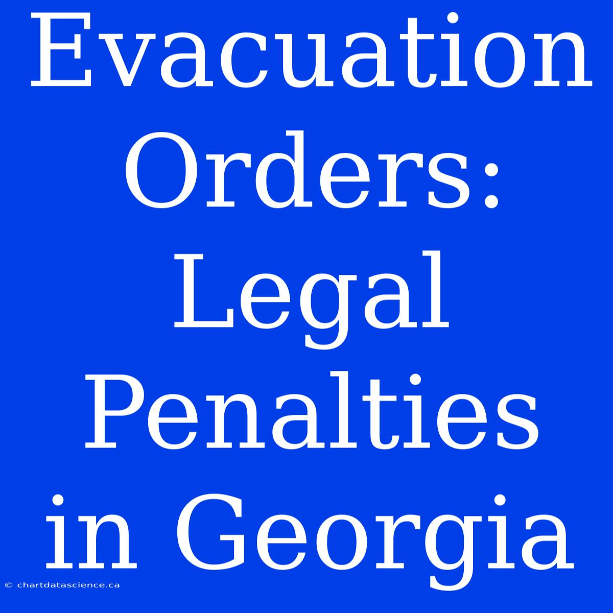 Evacuation Orders: Legal Penalties In Georgia