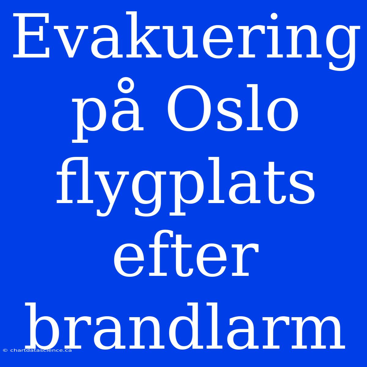 Evakuering På Oslo Flygplats Efter Brandlarm