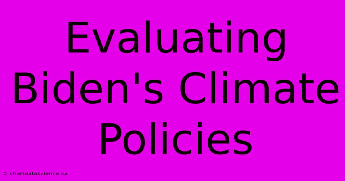 Evaluating Biden's Climate Policies