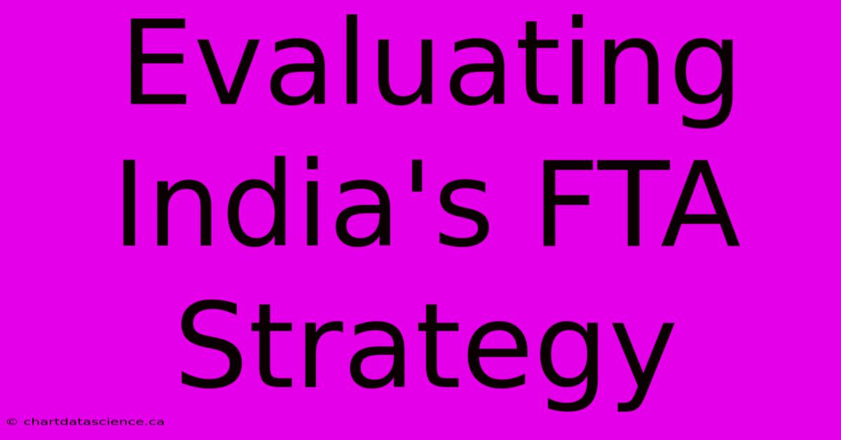 Evaluating India's FTA Strategy 