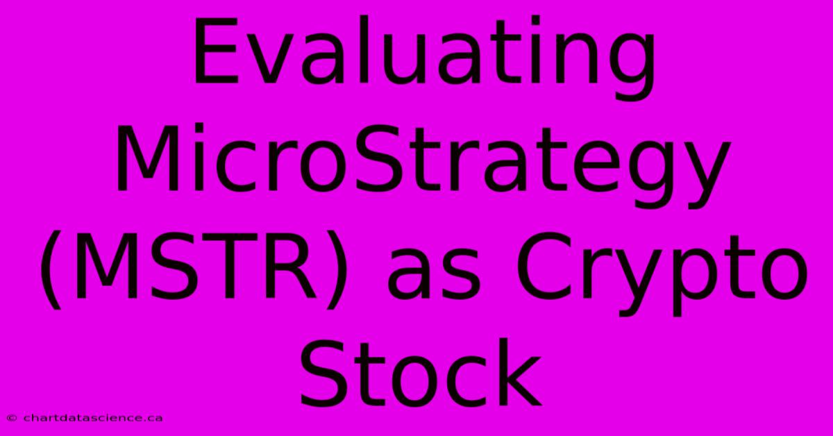 Evaluating MicroStrategy (MSTR) As Crypto Stock