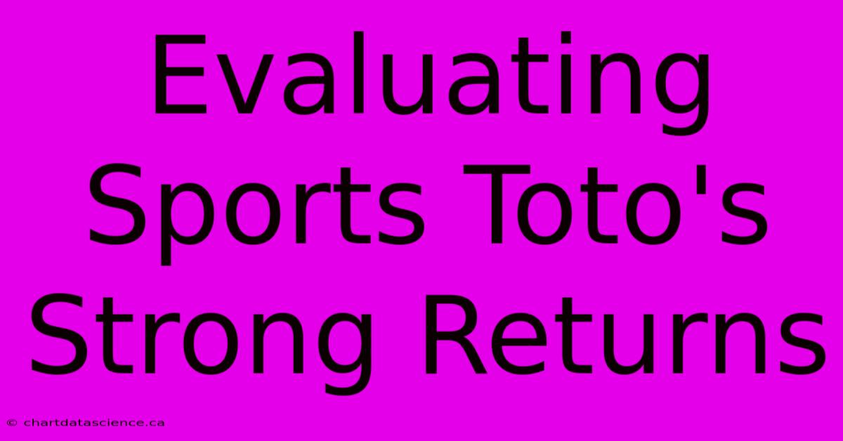 Evaluating Sports Toto's Strong Returns