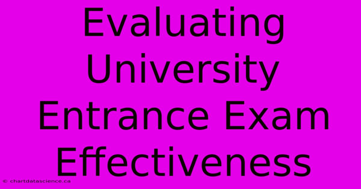 Evaluating University Entrance Exam Effectiveness