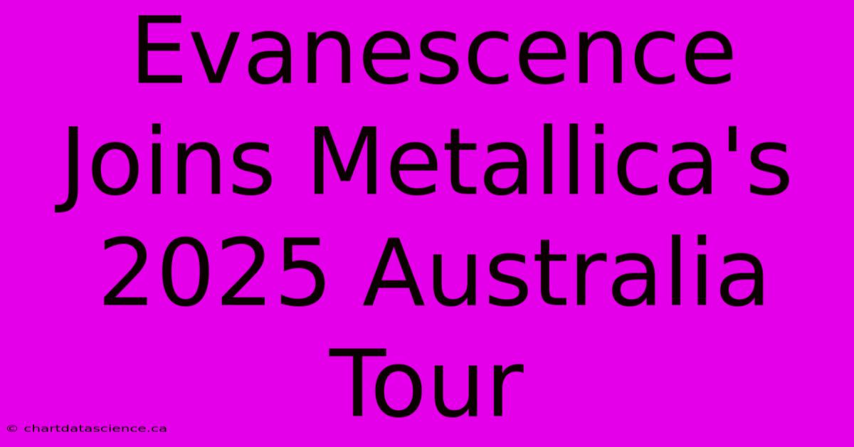 Evanescence Joins Metallica's 2025 Australia Tour