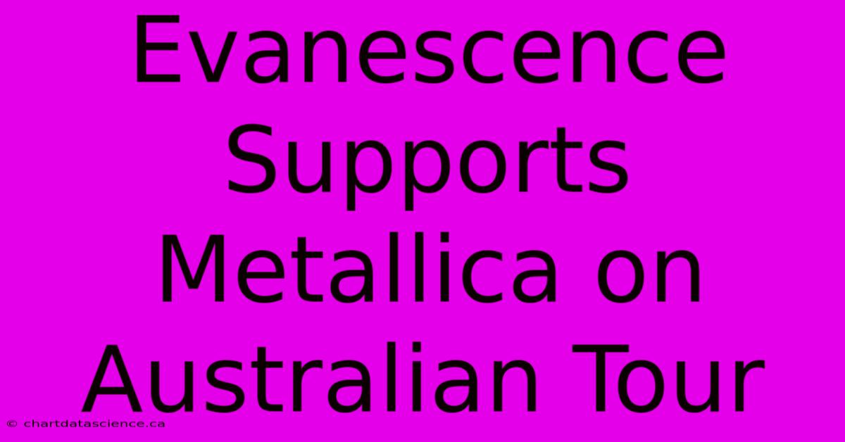 Evanescence Supports Metallica On Australian Tour