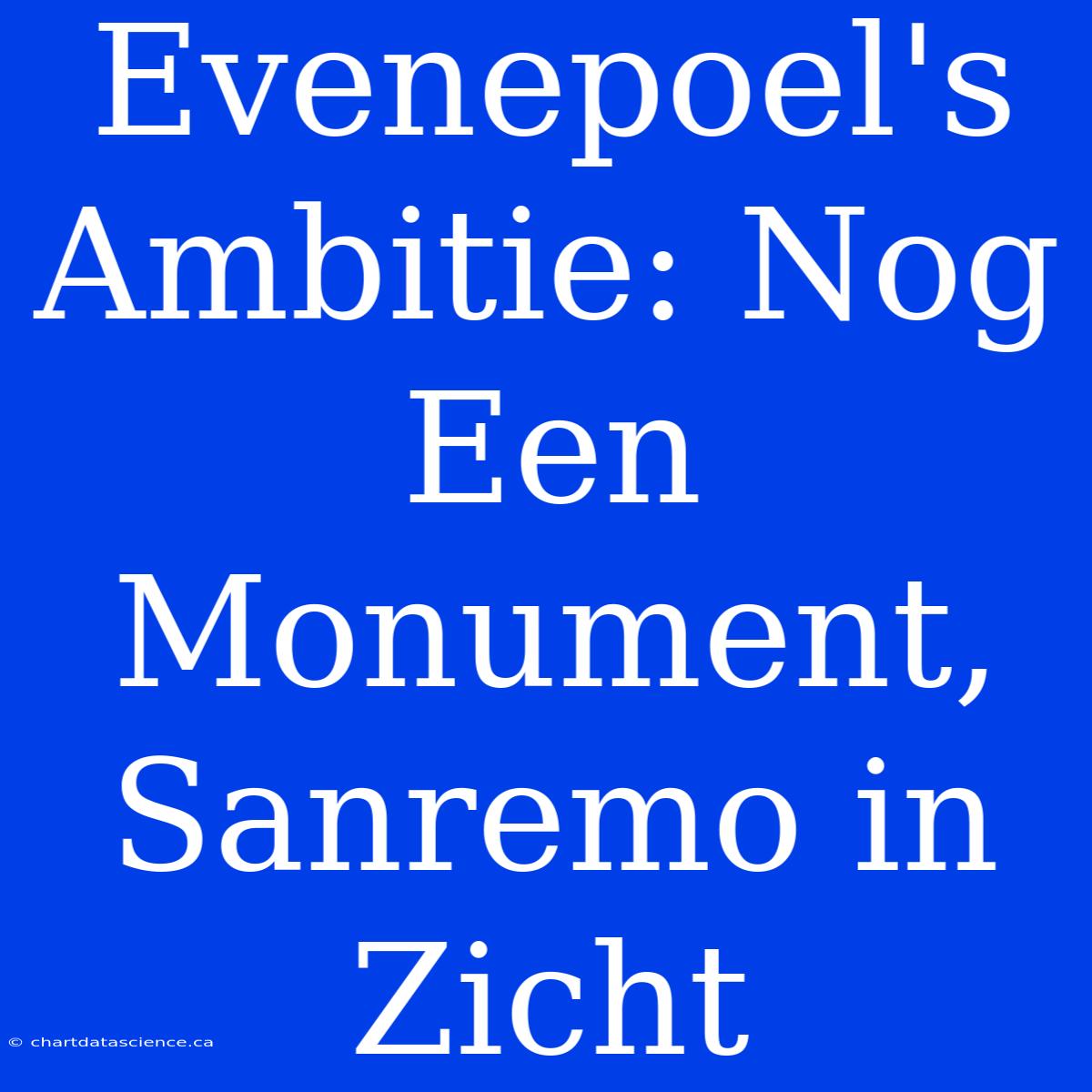 Evenepoel's Ambitie: Nog Een Monument, Sanremo In Zicht