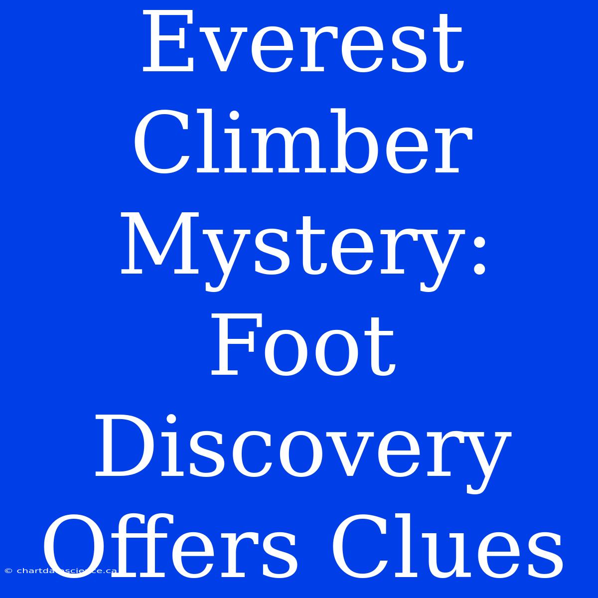 Everest Climber Mystery: Foot Discovery Offers Clues