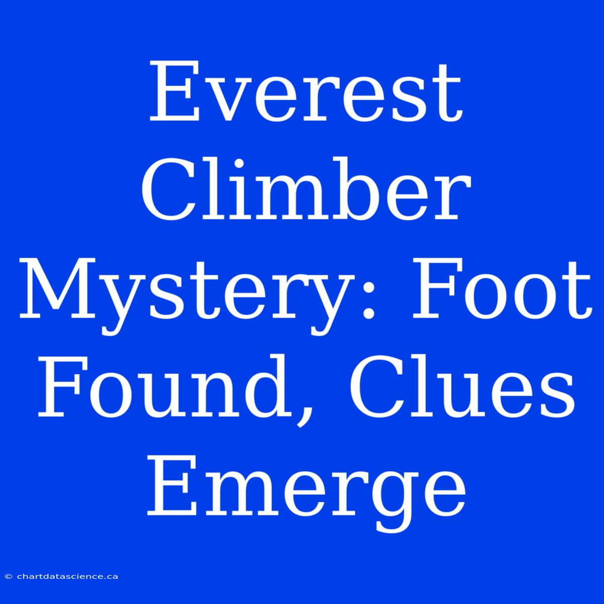 Everest Climber Mystery: Foot Found, Clues Emerge