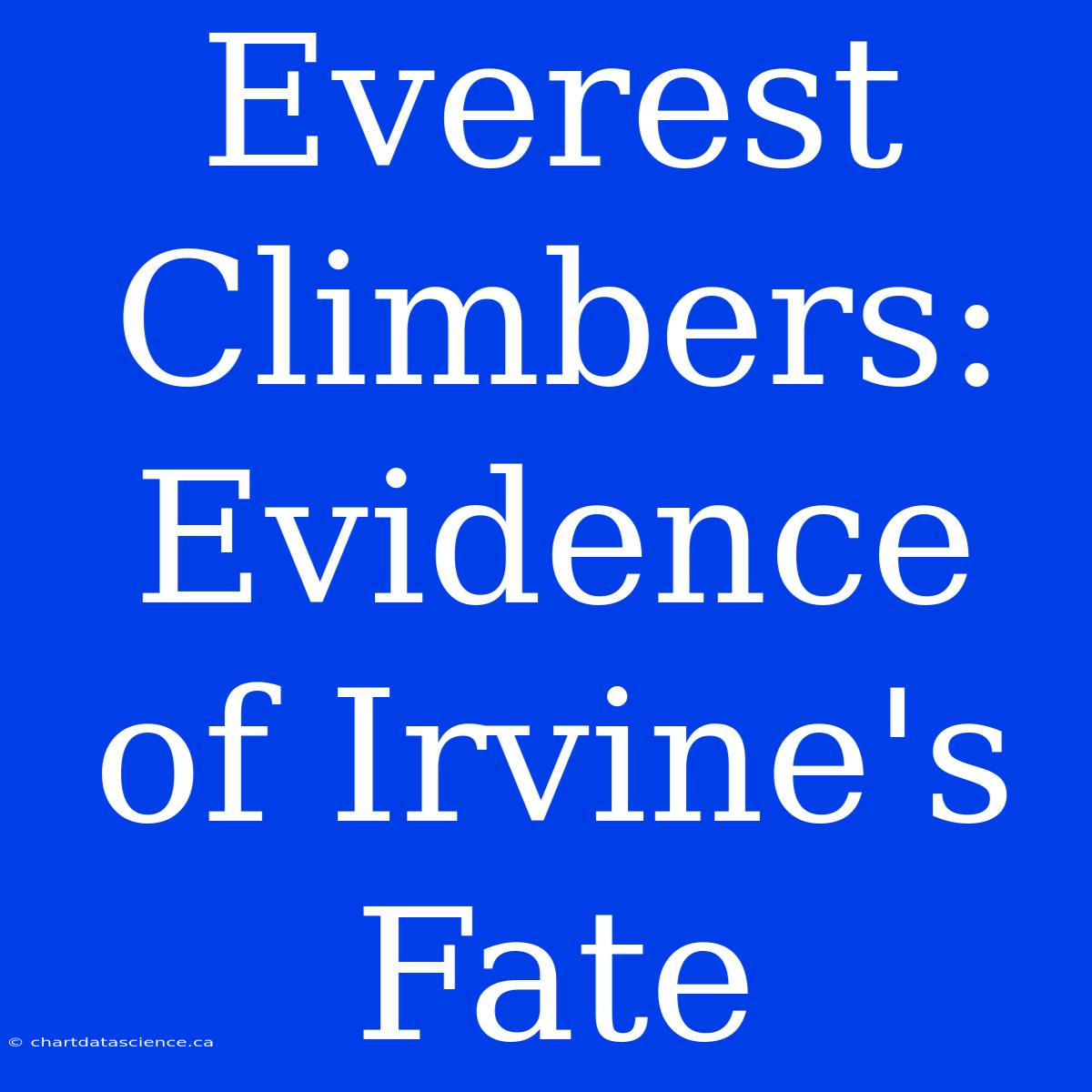 Everest Climbers: Evidence Of Irvine's Fate