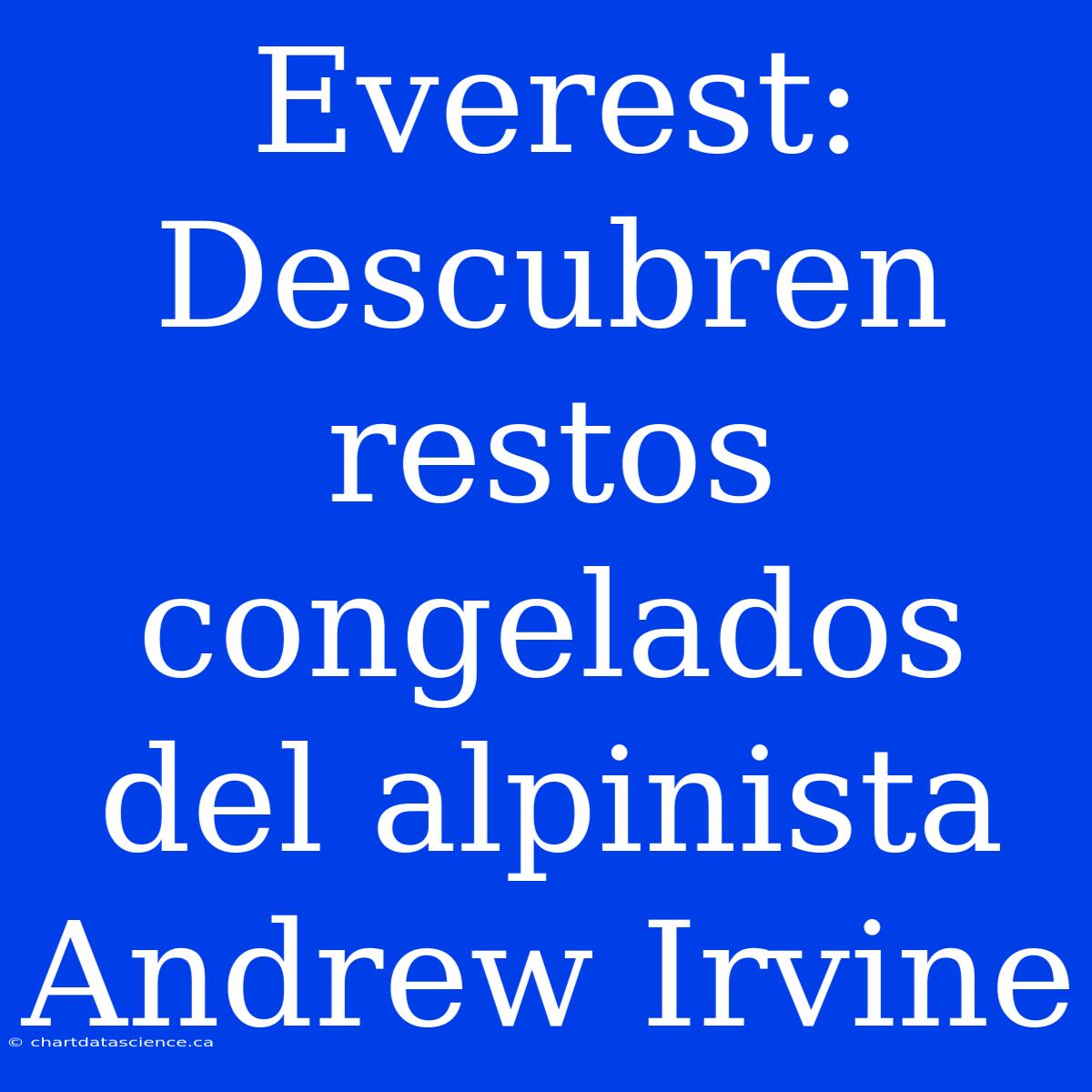 Everest: Descubren Restos Congelados Del Alpinista Andrew Irvine