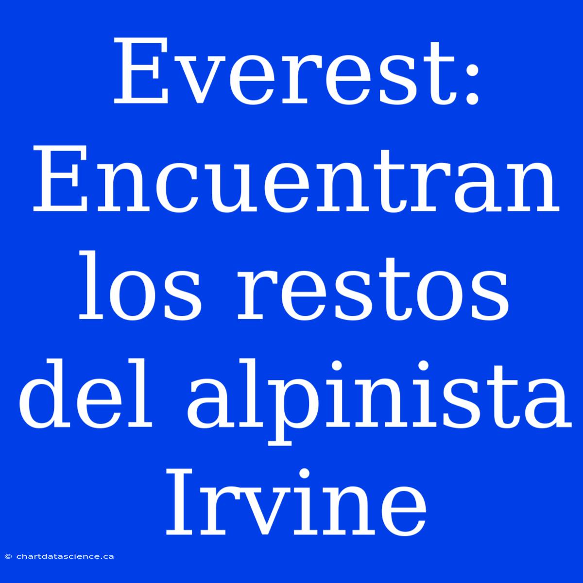 Everest: Encuentran Los Restos Del Alpinista Irvine