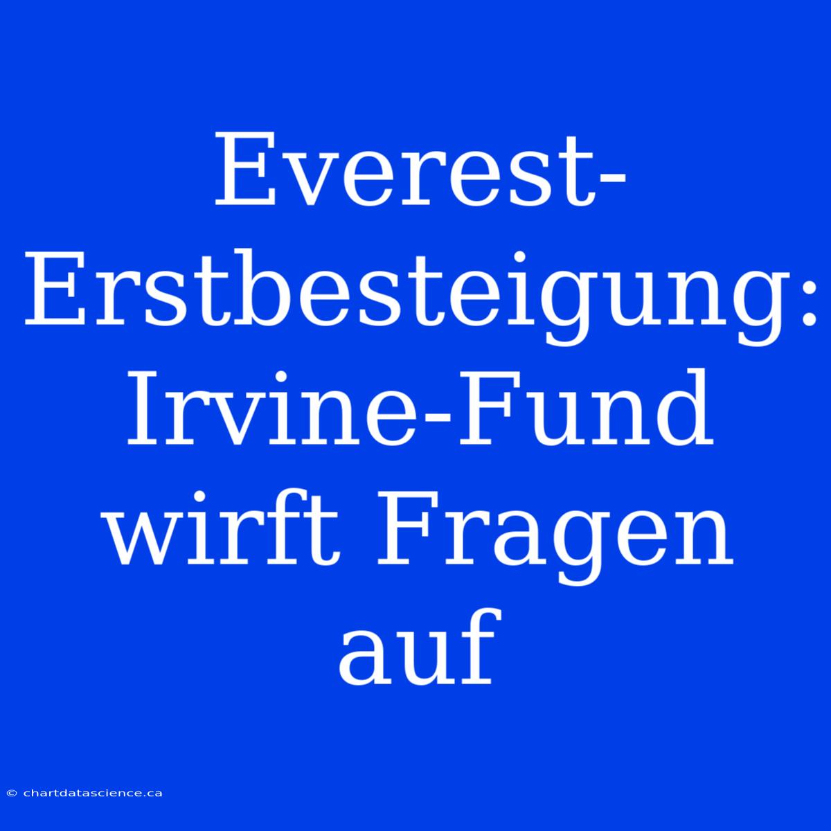 Everest-Erstbesteigung: Irvine-Fund Wirft Fragen Auf