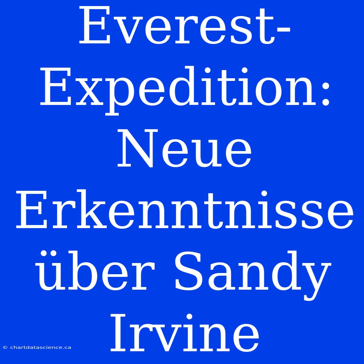 Everest-Expedition: Neue Erkenntnisse Über Sandy Irvine