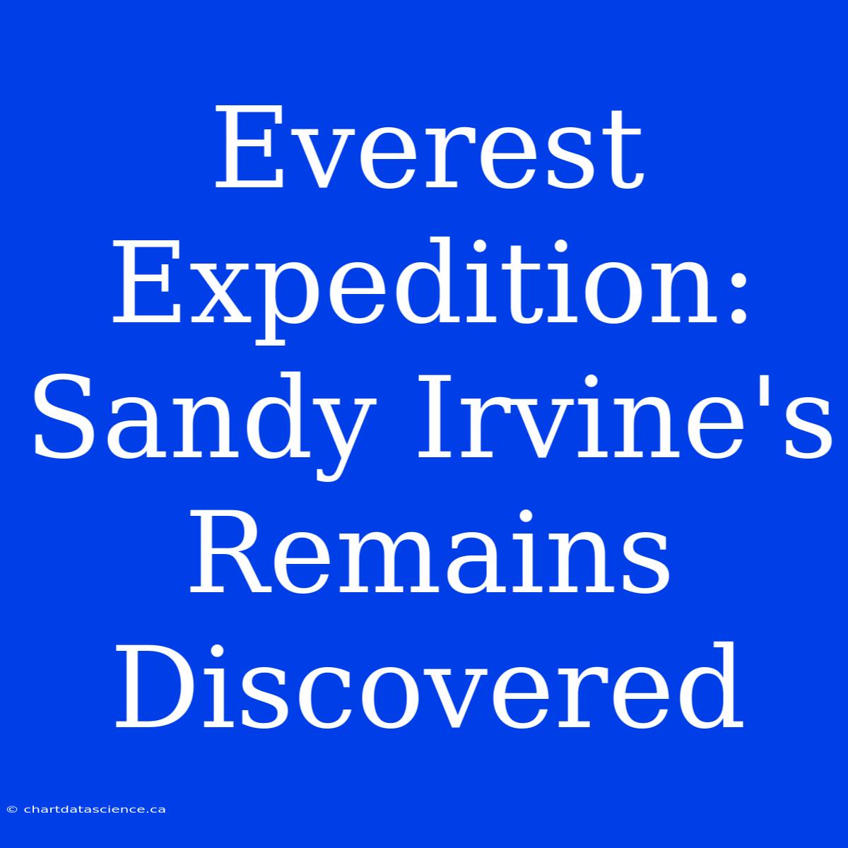 Everest Expedition: Sandy Irvine's Remains Discovered