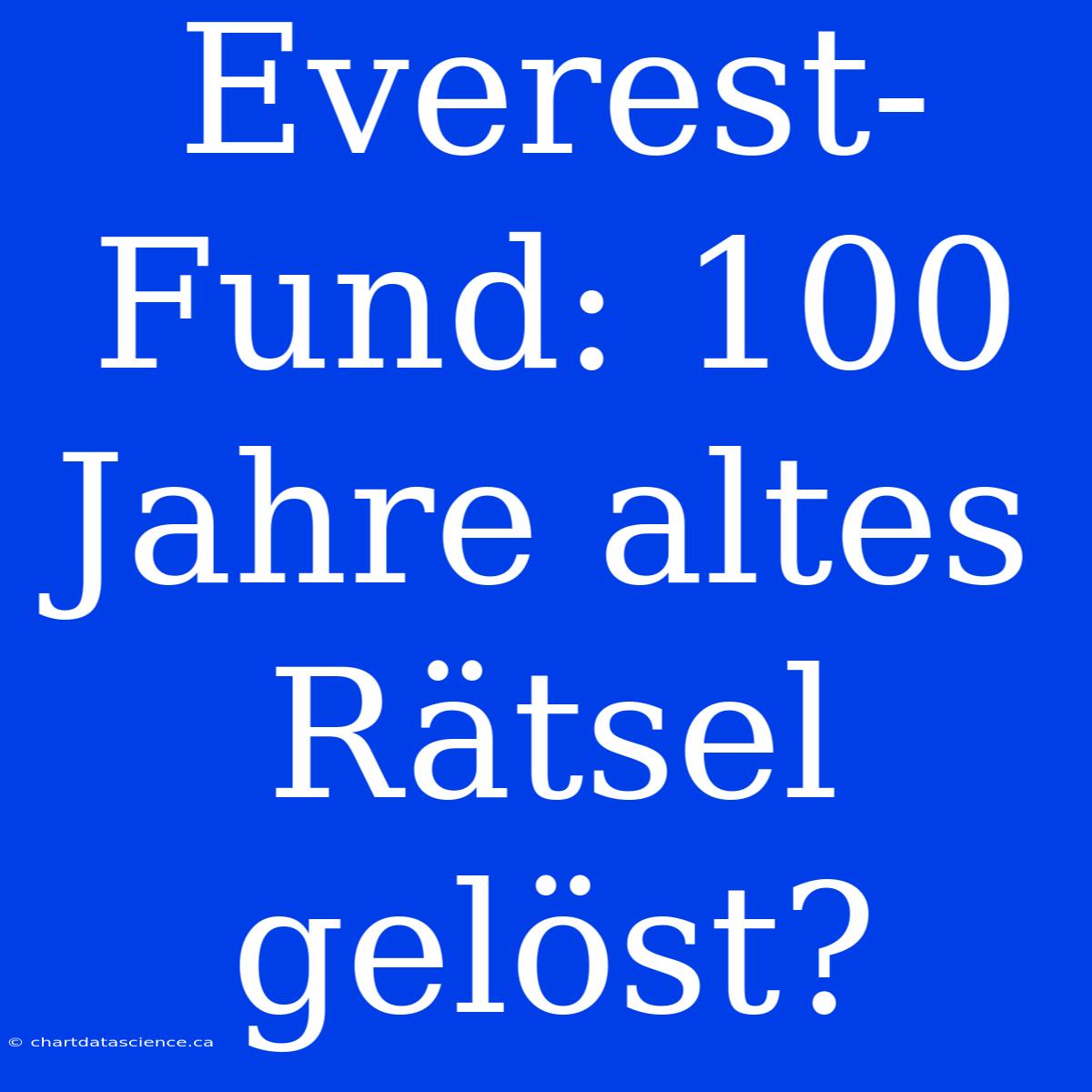 Everest-Fund: 100 Jahre Altes Rätsel Gelöst?