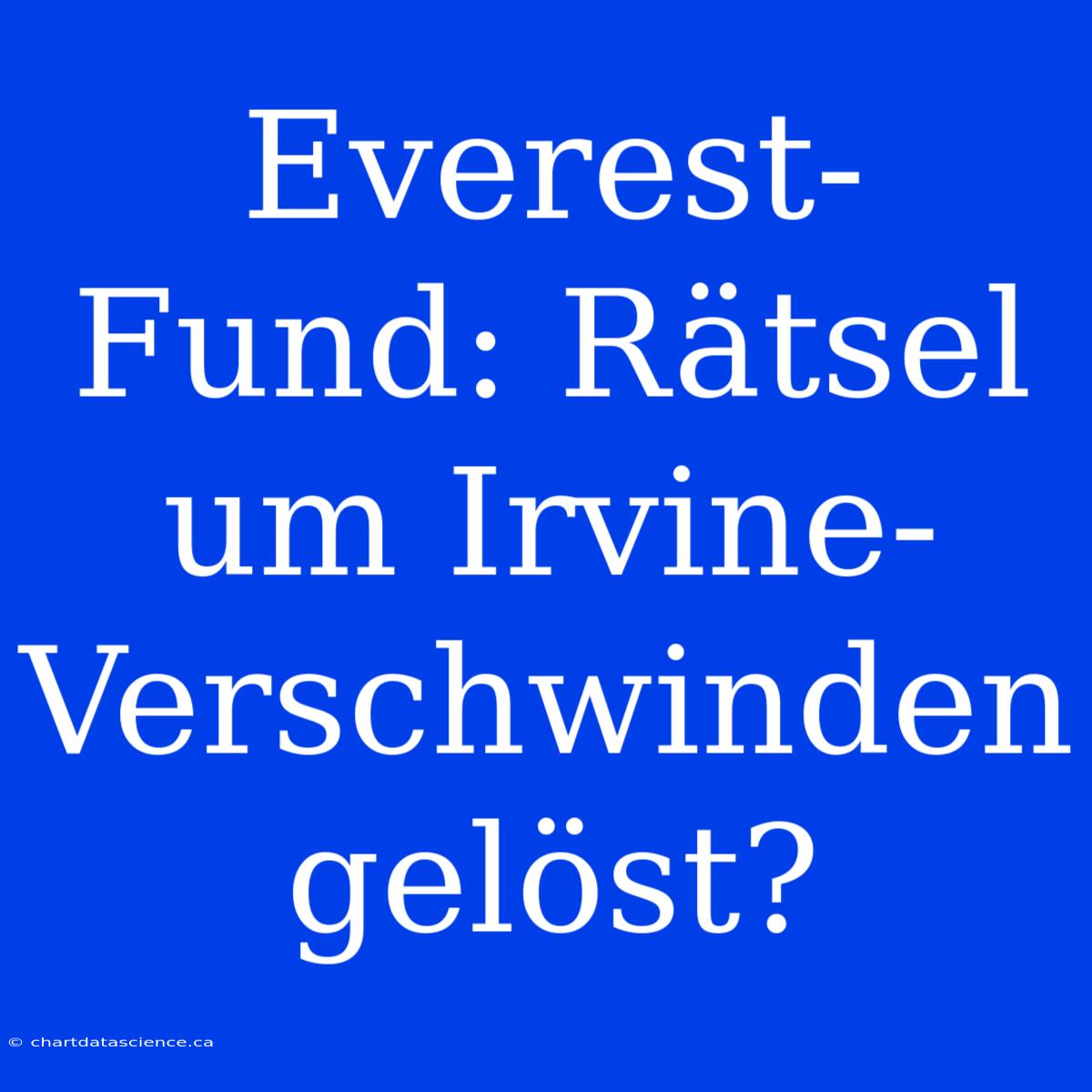 Everest-Fund: Rätsel Um Irvine-Verschwinden Gelöst?