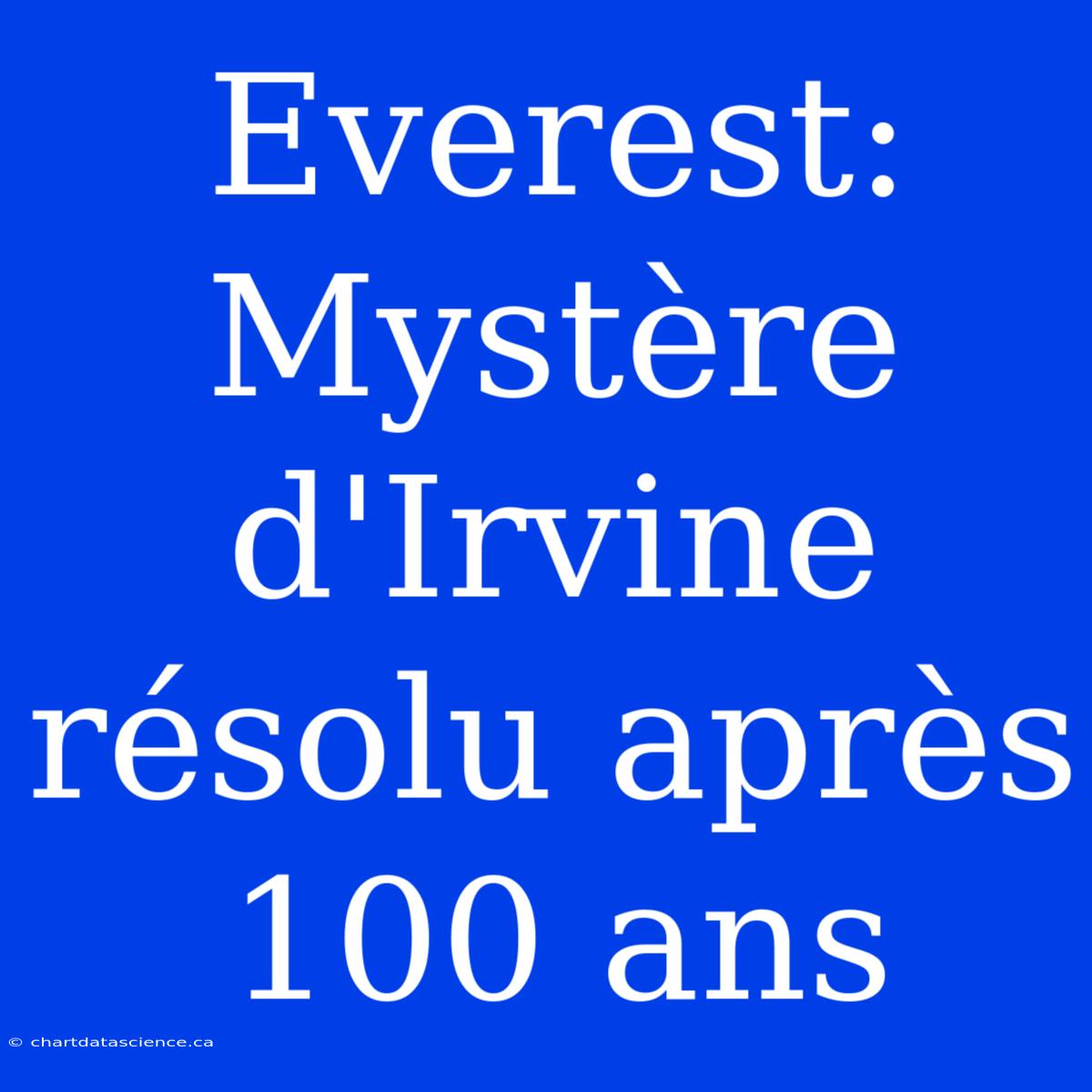 Everest: Mystère D'Irvine Résolu Après 100 Ans