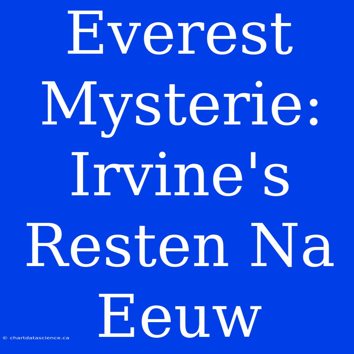 Everest Mysterie: Irvine's Resten Na Eeuw