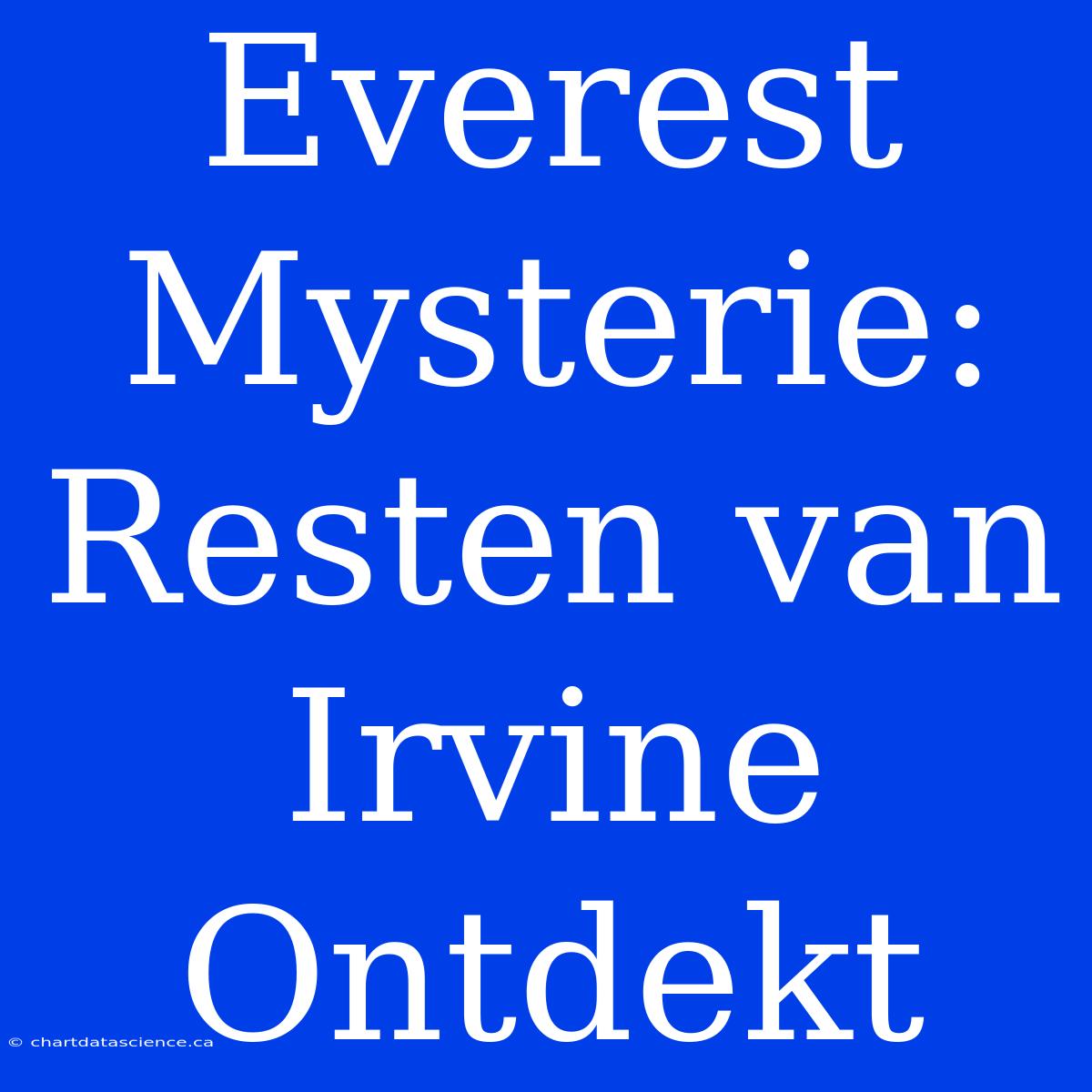 Everest Mysterie: Resten Van Irvine Ontdekt