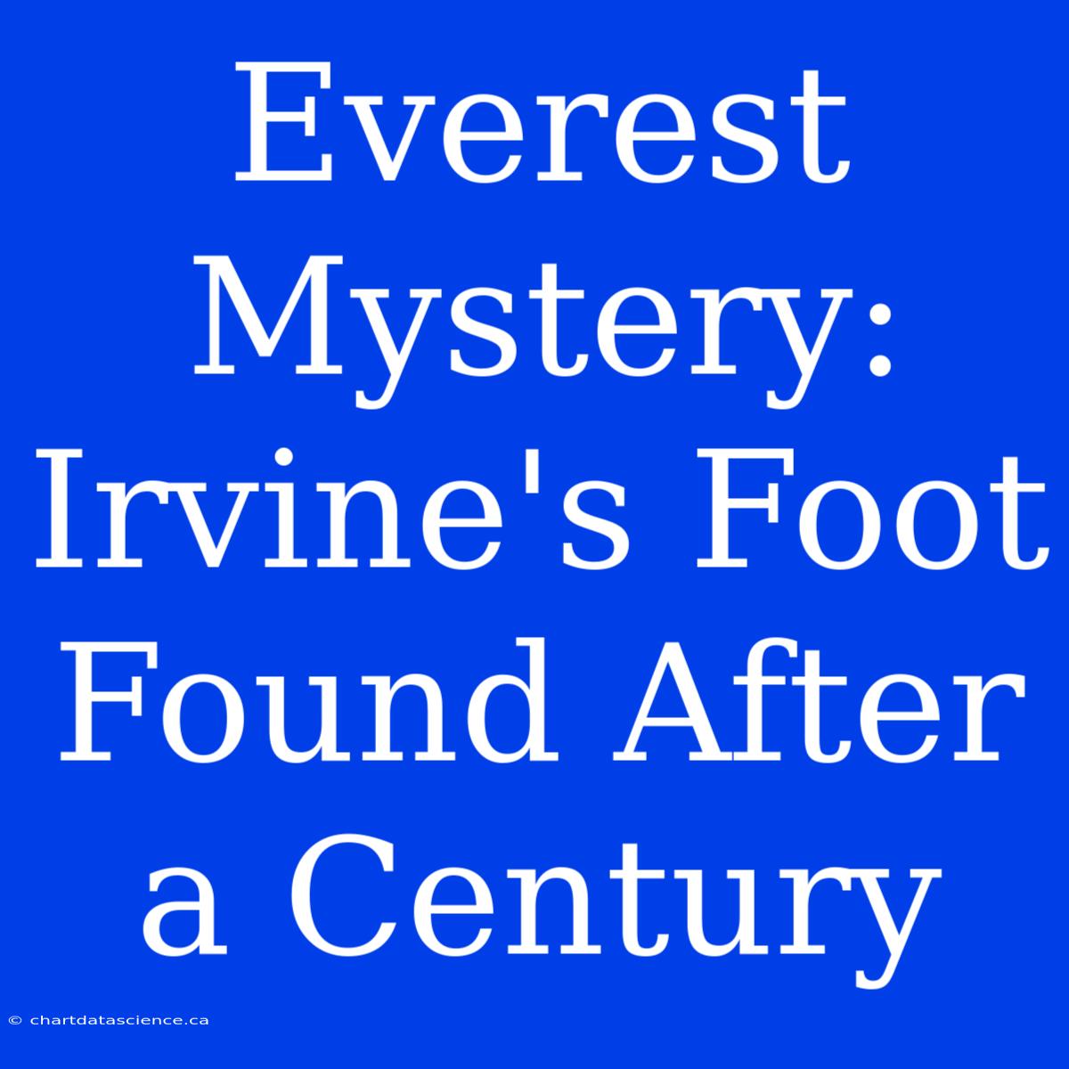 Everest Mystery: Irvine's Foot Found After A Century