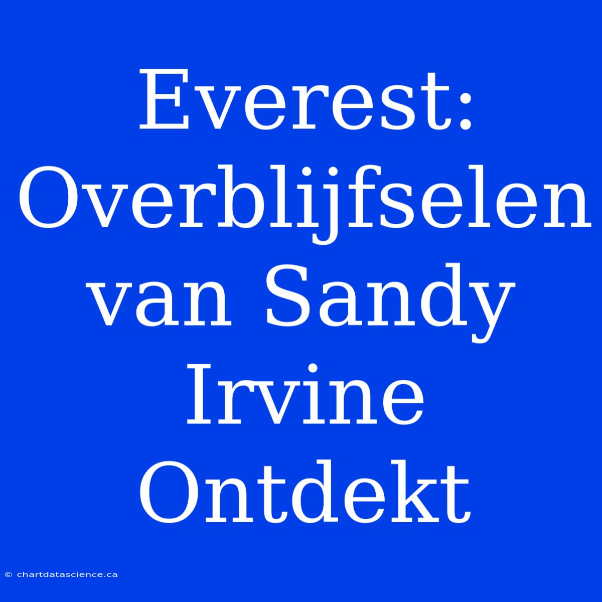 Everest: Overblijfselen Van Sandy Irvine Ontdekt