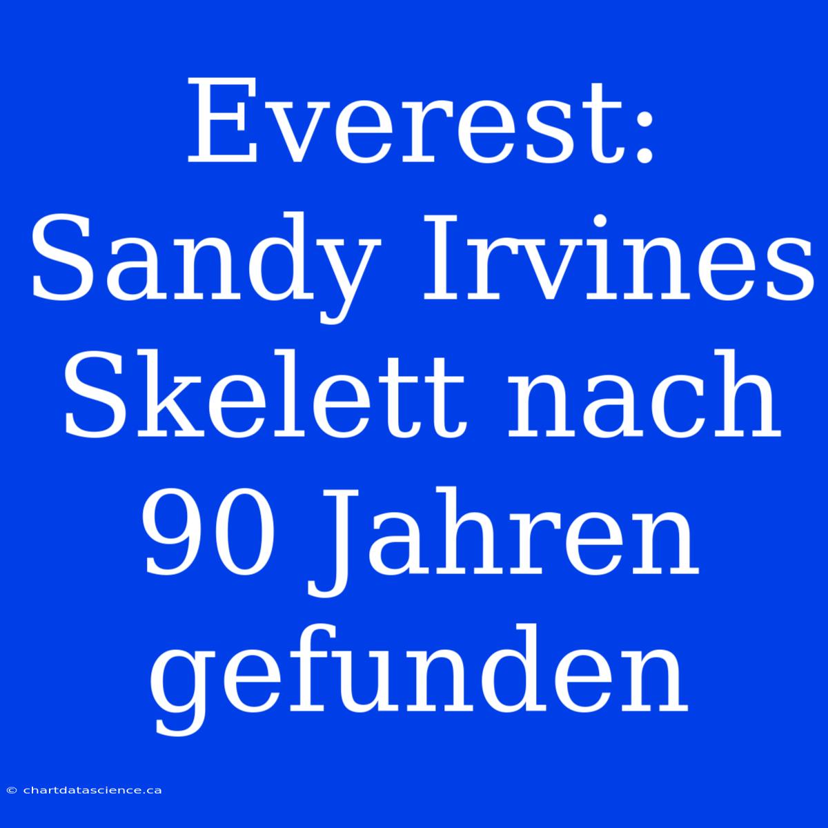 Everest: Sandy Irvines Skelett Nach 90 Jahren Gefunden