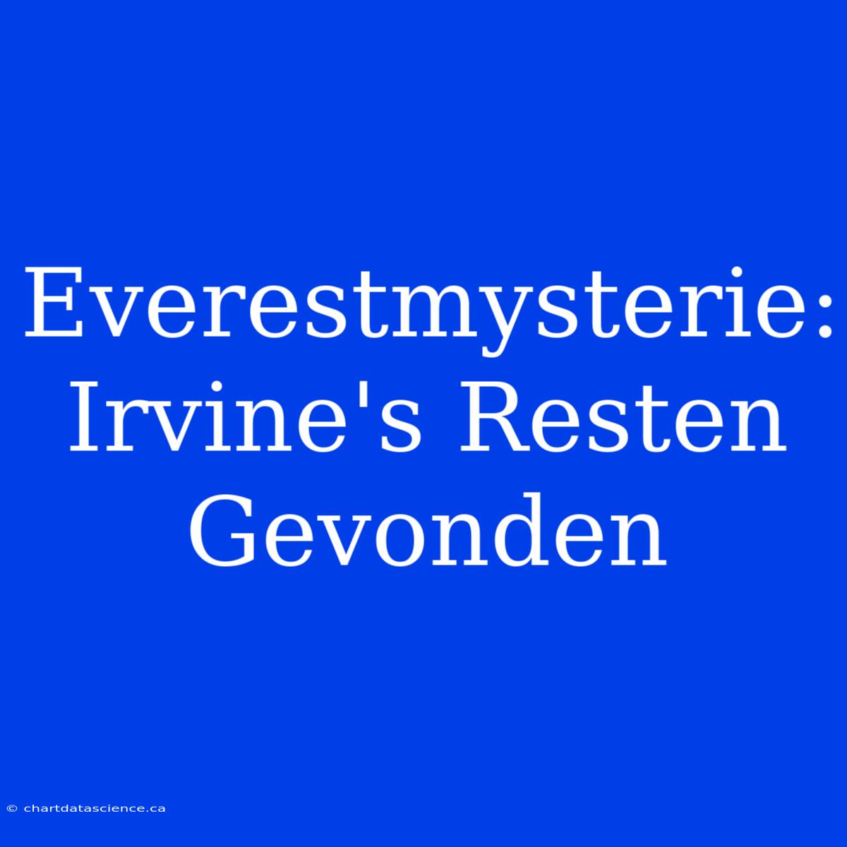 Everestmysterie: Irvine's Resten Gevonden