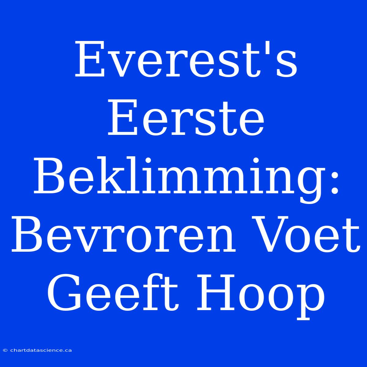 Everest's Eerste Beklimming: Bevroren Voet Geeft Hoop