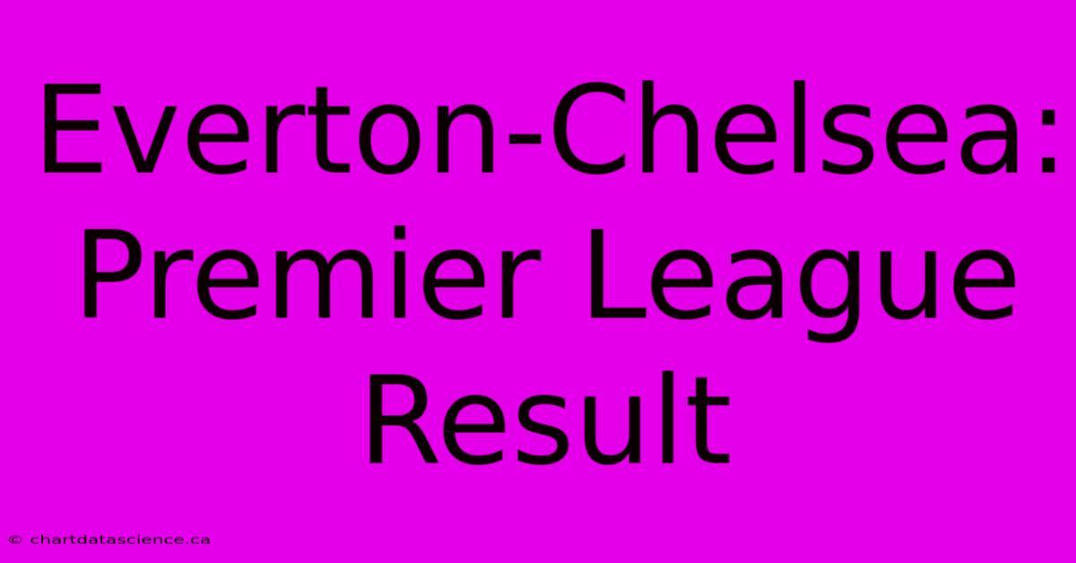 Everton-Chelsea: Premier League Result